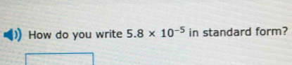 How do you write 5.8* 10^(-5) in standard form?