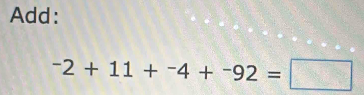 Add:
^-2+1-4+-92=□