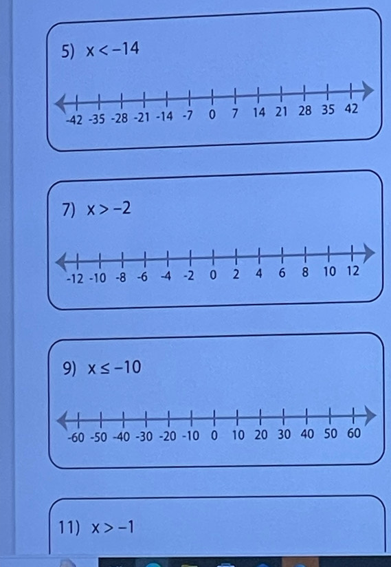 x
7) x>-2
9) x≤ -10
11) x>-1