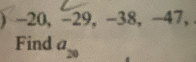 -20,-29,-38, 60 4 7, 
□ 
Find a_20