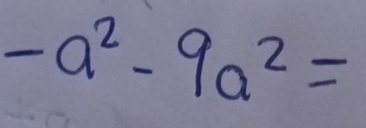 -a^2-9a^2=