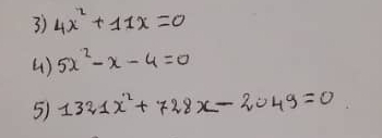 4x^2+11x=0
( ) 5x^2-x-4=0
5) 1321x^2+728x-2049=0