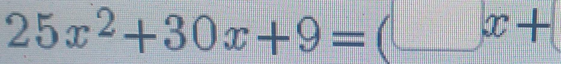 25x^2+30x+9=(_ x+