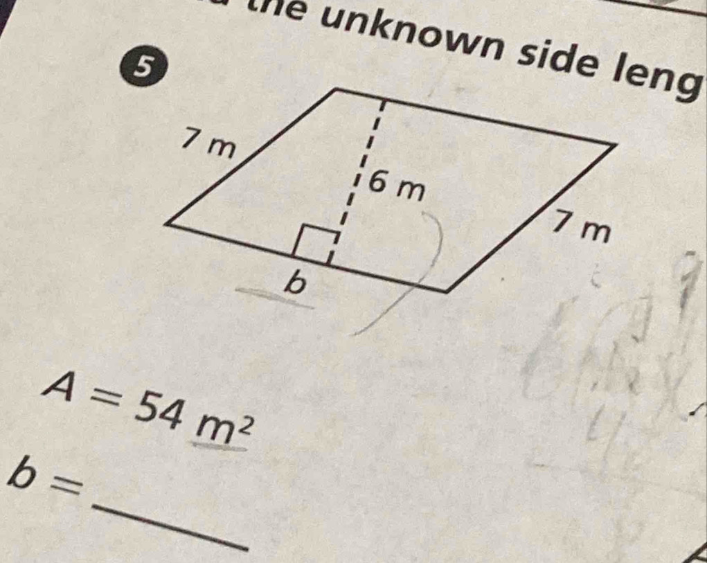 the unknown side leng
A=54m^2
_
b=