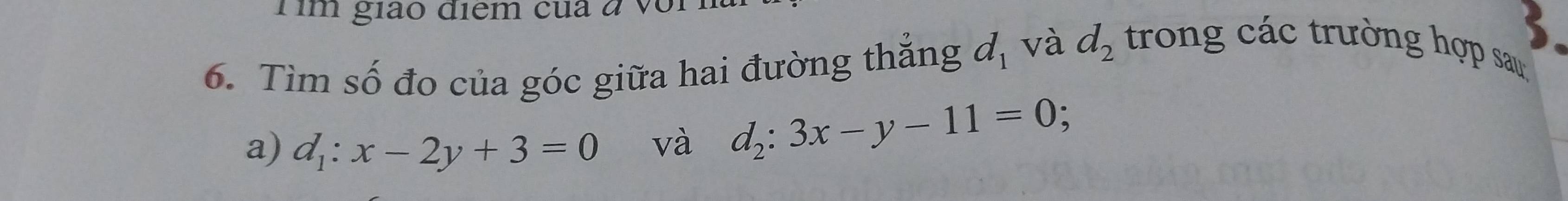 Tìm số đo của góc giữa hai đường thẳng d_1 và d_2 trong các trường hợp sau 
a) d_1:x-2y+3=0 và d_2:3x-y-11=0