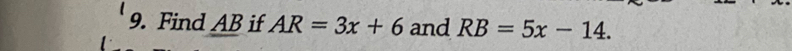 Find AB if AR=3x+6 and RB=5x-14.