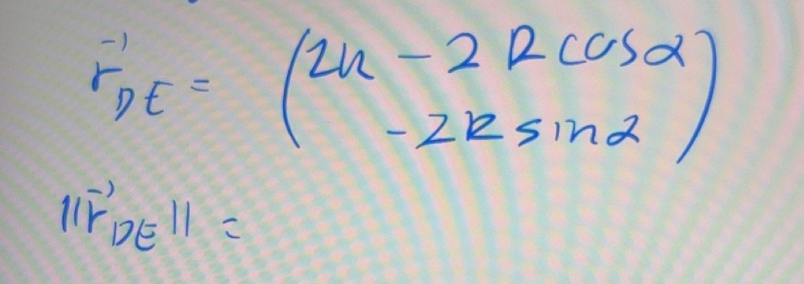 Solved: r_DE=beginpmatrix 2x-2&2cos alpha -2xsin alpha endpmatrix ...
