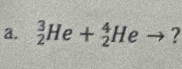 _2^3He+_2^4He ?