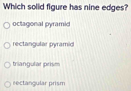 Solved: Which solid figure has nine edges? octagonal pyramid ...
