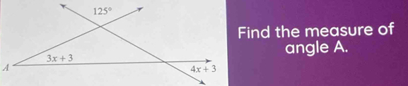 ind the measure of
angle A.
A