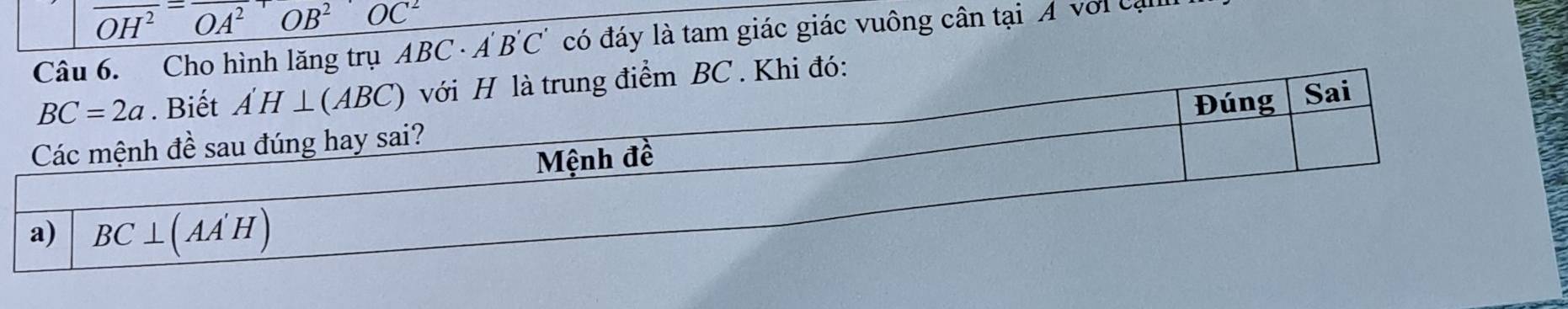 overline OH^2=overline OA^2overline OB^2 OC^2
Câu 6. Cho hình lăng trụ ABC· A'B'C' có đáy là tam giác giác vuông cân tại A vớica
C . Khi đó: