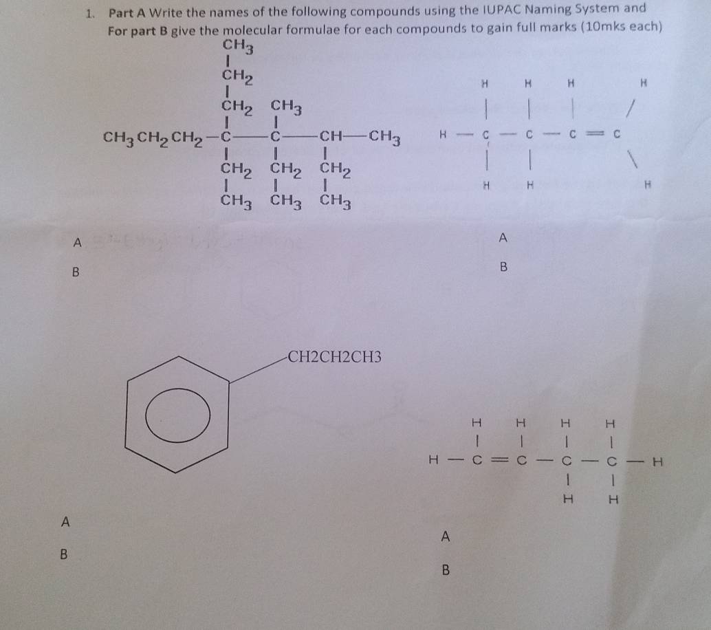 Write the names of the following compounds using the IUPAC Naming System and
mpounds to gain full marks (10mks each)
cos ec^nx_2=frac (sumlimits _i=1)^(10)x_iy_i(sumlimits _i=1)^(10)x_i-113=frac 1 w u- |/i- -beginvmatrix endvmatrix &u&v-frac |&u-hat c-hat c'endvmatrix
A
A
B
B
CH2CH2CH3
H-C=beginarrayr H&H&H |beginarrayr n lendarray -beginarrayr H&1 1 Hendarray -beginarrayr H C Hendarray -H
A
A
B
B