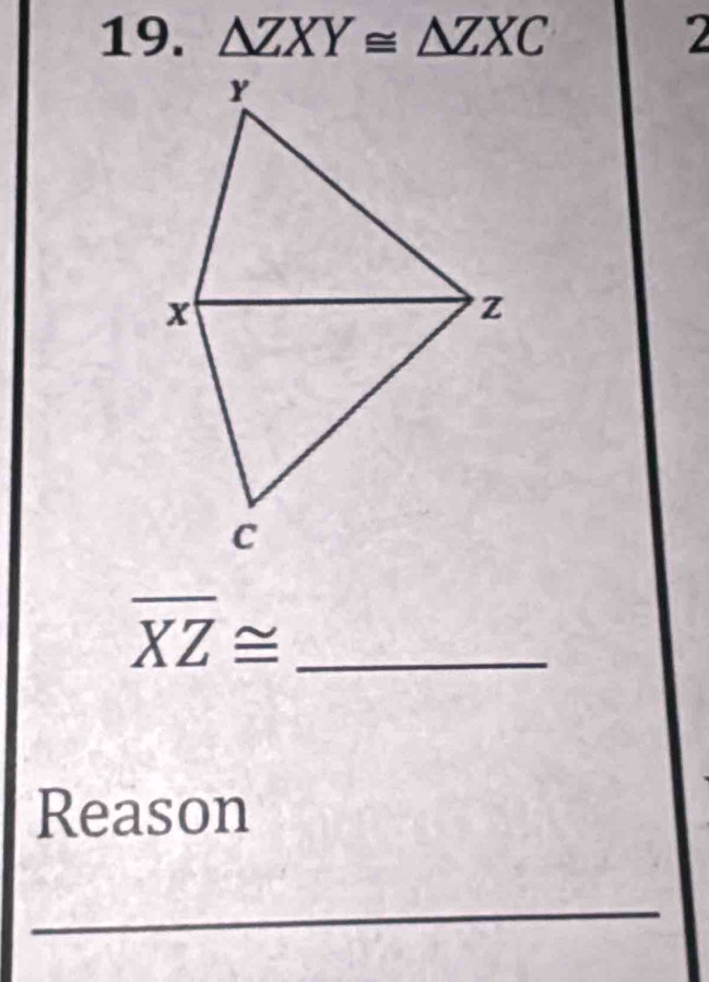 △ ZXY≌ △ ZXC 2 
_ overline XZ≌
Reason 
_