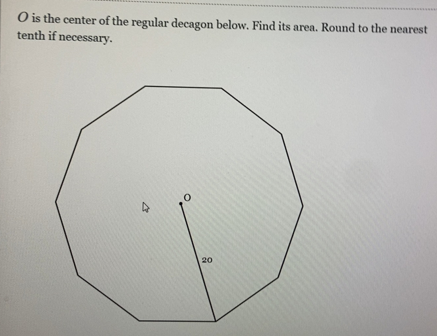 is the center of the regular decagon below. Find its area. Round to the nearest 
tenth if necessary.