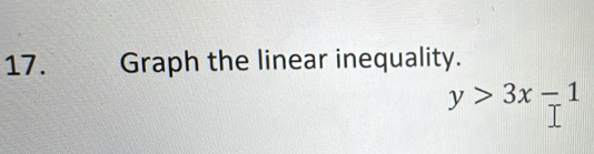 Graph the linear inequality.
y>3x-1