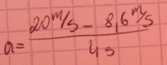 a=frac 20^m/_s-8.6^m/_s4s