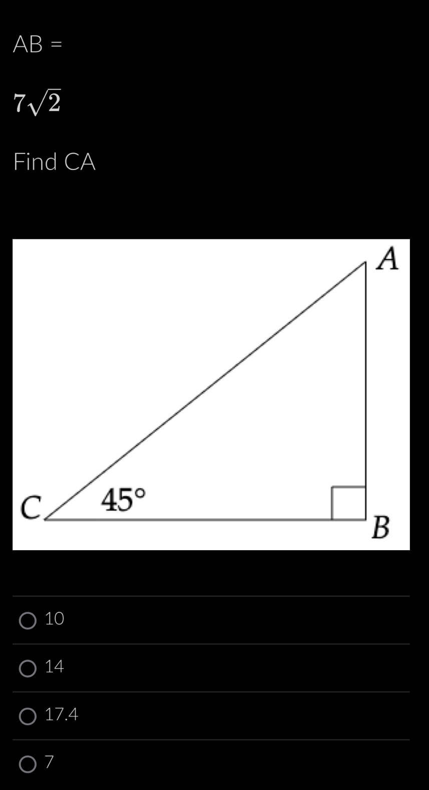 AB=
7sqrt(2)
Find CA
10
14
17.4
7