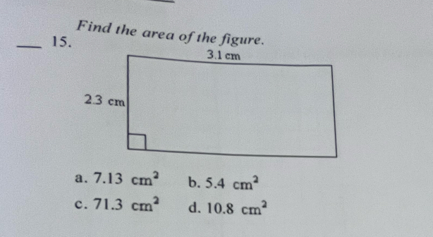 Find the area of the figure.
_15.
a. 7.13cm^2 b. 5.4cm^2
c. 71.3cm^2 d. 10.8cm^2