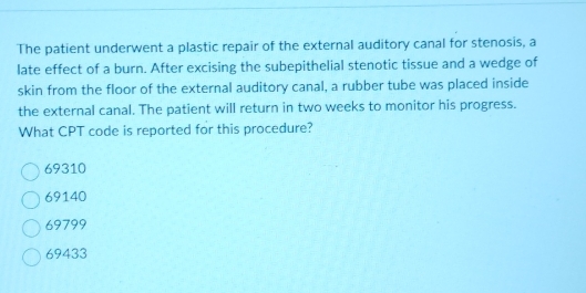 Solved: The patient underwent a plastic repair of the external auditory ...