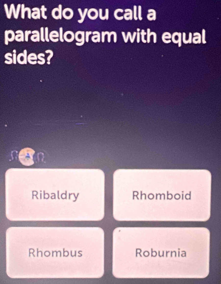 What do you call a
parallelogram with equal
sides?
can
Ribaldry Rhomboid
Rhombus Roburnia