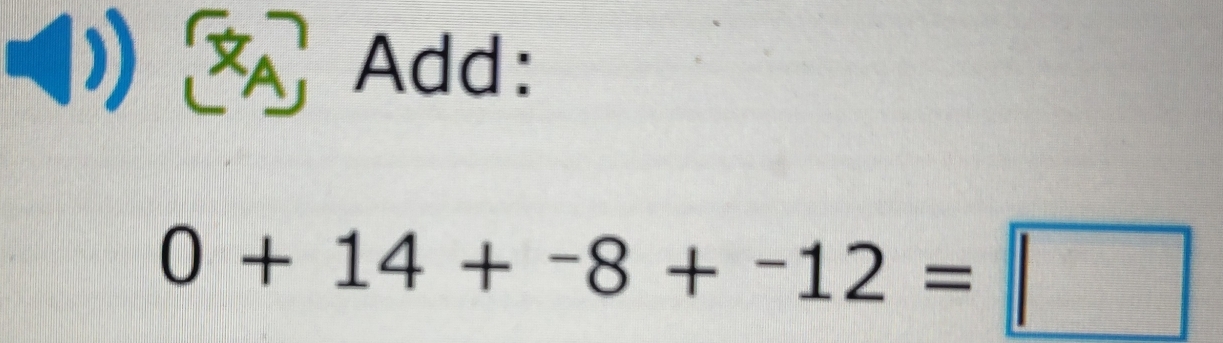 ( ( Add:
0+14+-8+-12=□