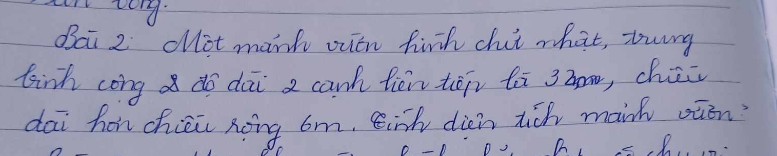 av vong. 
dai 2 clot manh ovien firh chut what, trrng 
linh cong do dāi canh fiēn tēn lā 3hom, chiù 
dai hon chiéi noing 6m. sinh dién tich manh oān 
D