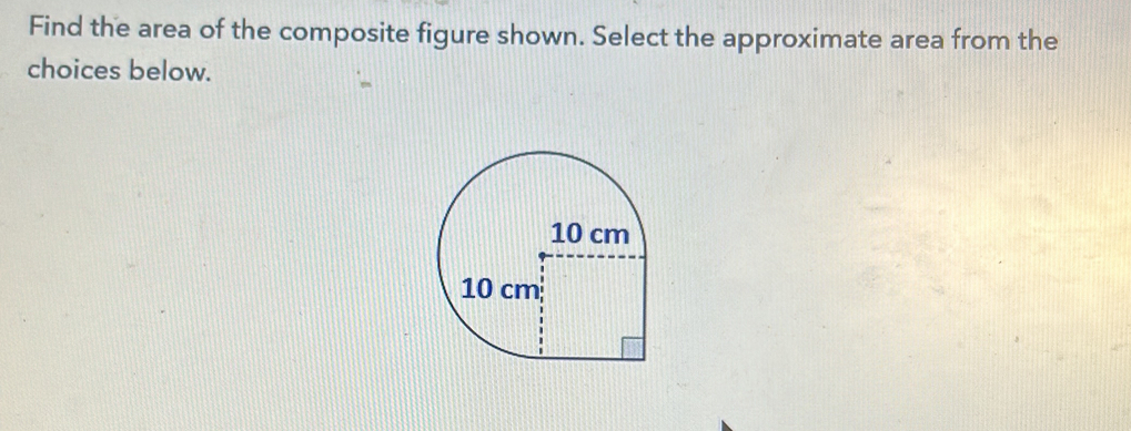 Find the area of the composite figure shown. Select the approximate area from the 
choices below.