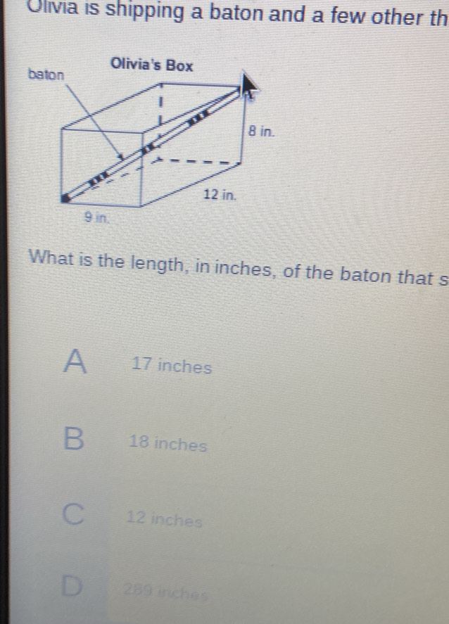 Olivia is shipping a baton and a few other th
What is the length, in inches, of the baton that s
A 17 inches
B 18 inches
12 inches
289 inches