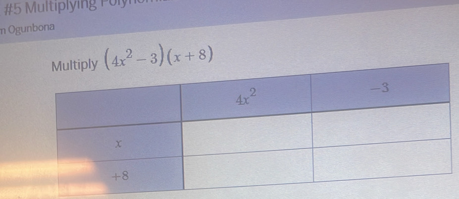 #5 Multiplying P olyn
n Ogunbona
(4x^2-3)(x+8)