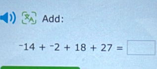 Add:
-14+^-2+18+27=□