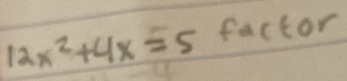 12x^2+4x=5 factor