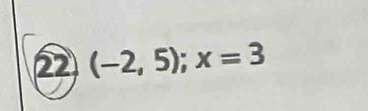 22 (-2,5); x=3