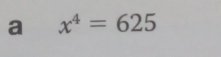 a x^4=625