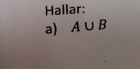 Hallar: 
a) A∪ B