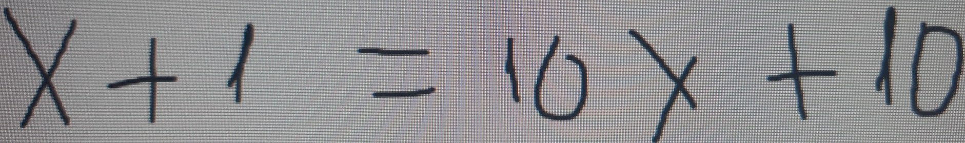 x+1=10 x+10