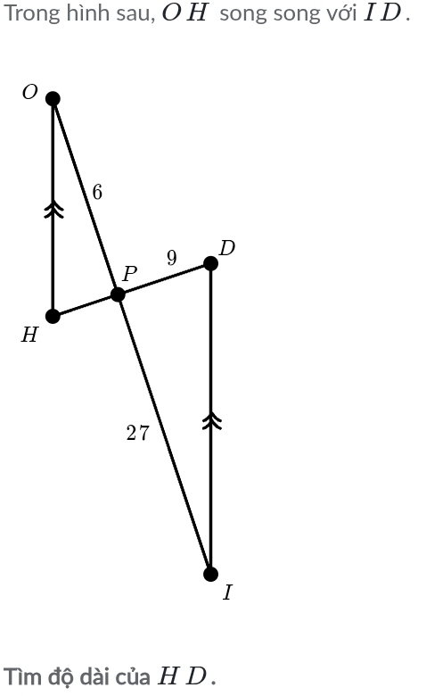 Trong hình sau, O H song song với I D . 
Tìm độ dài của H D .