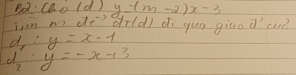 Bd· (ho(d ) y-(m-2)x-3
i, in m de?`dild) dì guo giāo o `cué?
d_1:y=x-1
d_2:y=-x-13
