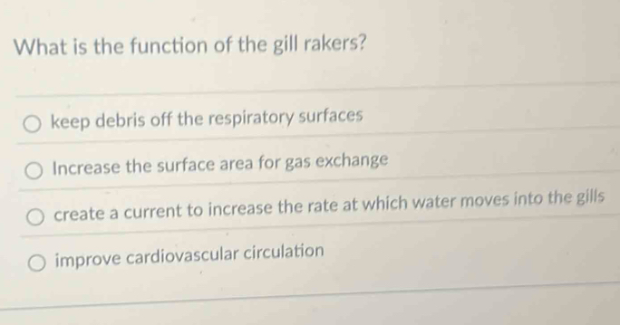 Solved: What is the function of the gill rakers? keep debris off the ...