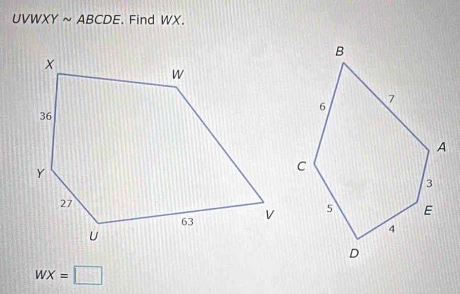 UVWXYsim ABCDE. Find WX.
WX=□