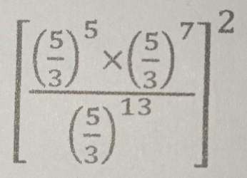 [frac ( 5/3 )^5* ( 5/3 )^7( 5/3 )^13]^2