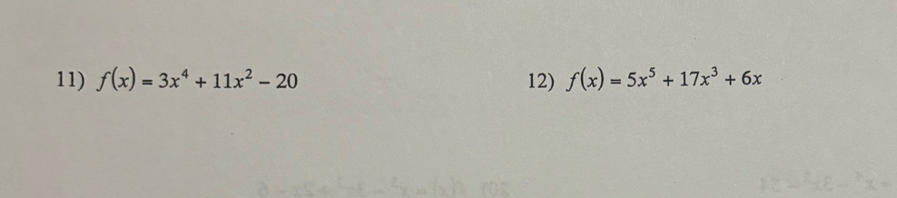 f(x)=3x^4+11x^2-20 12) f(x)=5x^5+17x^3+6x