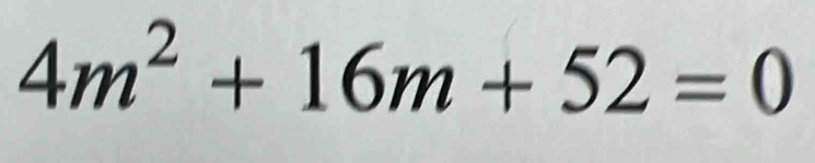 4m^2+16m+52=0