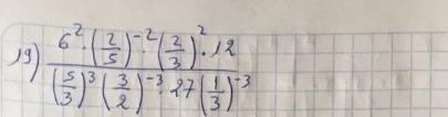 13 frac 6^2· ( 2/5 )^-2( 2/2 )^2· 12( 5/3 )^3( 3/2 )^-3· 27( 1/3 )^-3