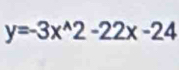 y=-3x^(wedge)2-22x-24