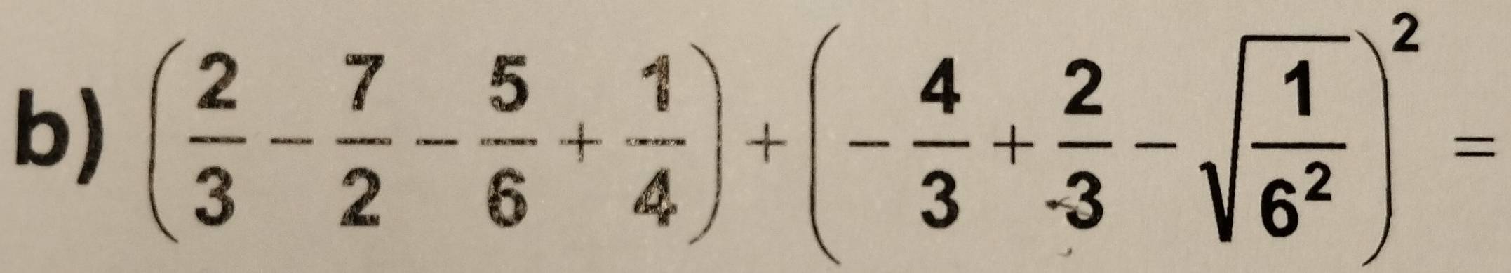 ( 2/3 - 7/2 - 5/6 + 1/4 )+(- 4/3 + 2/-3 -sqrt(frac 1)6^2)^2=