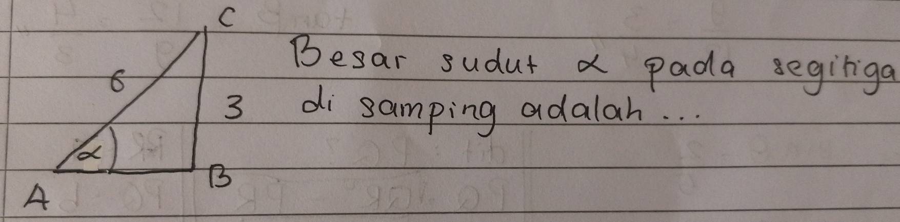 Besar sudut a pada segiriga 
di samping adalah. . .