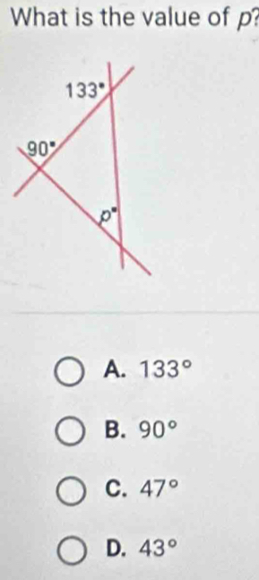 What is the value of p
A. 133°
B. 90°
C. 47°
D. 43°