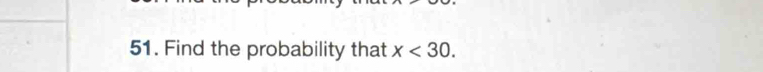 Find the probability that x<30</tex>.