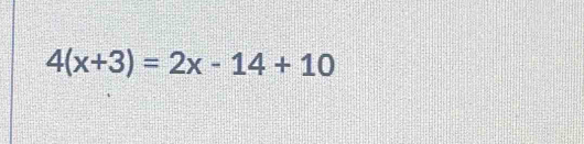 4(x+3)=2x-14+10