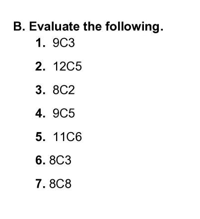 Evaluate the following. 
1. 9C3
2. 12C5
3. 8C2
4. 9C5
5. 11C6
6. 8C3
7. 8C8